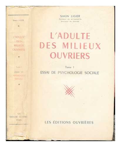 GOETZ-GIREY, ROBERT. LIGIER, SIMON - L'Adulte des milieux ouvriers. Tome I, Essai de psychologie sociale