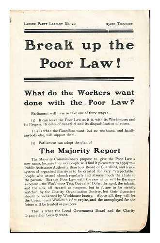 THE LABOUR PARTY - Break up the Poor Law!: Labour Party Leaflet No. 40