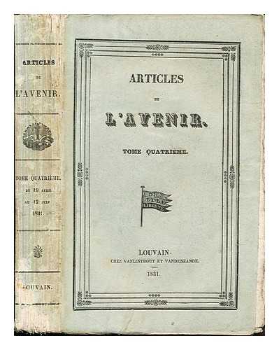 ARTICLES DE L'AVENIR - Articles de L'Avenir: Tome Quatrieme: du 19 Avrill au 12 Juin 1831