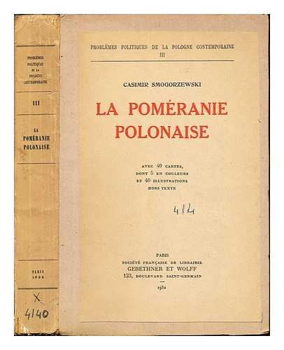 SMOGORZEWSKI, CASIMIR (1896-) - La Pomranie polonaise : Avec 40 cartes, dont 5 en couleurs et 40 illustrations hors texte