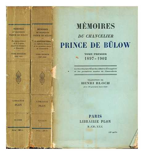 BLOW, BERNHARD FRST VON (1849-1929). BLOCH, HENRI. ROQUES, PAUL (B. 1879) - Mmoires du chancelier prince de Blow / traduction de Henri Bloch: volumes 1 & 2 (only)