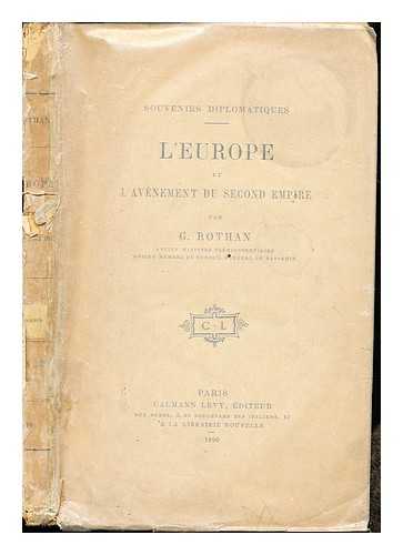 ROTHAN, GUSTAVE (1822-1890) [AUTHOR] - Souvenirs diplomatiques : l'Europe et l'avnement du second empire / par G. Rothan