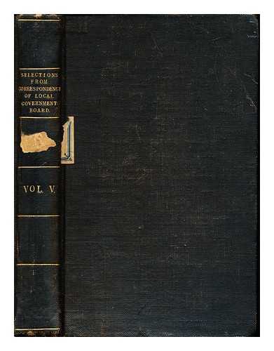 HIS MAJESTY'S STATIONERY OFFICE - Selections from the Correspondence of the Local Government Board: (Confidential: for the use of the Officers of the Department only.): Vol. V: (1893-6)