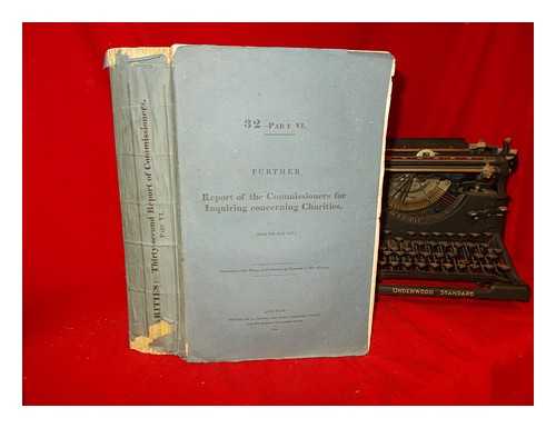 THE HOUSE OF COMMONS - 32: Part VI:  Further Report of the Commissioners for Inquiring concerning Charities (Dated 30th June 1837)