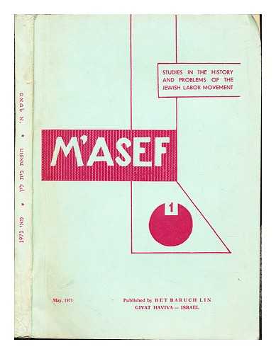 THE MEMORIAL FOUNDATION FOR JEWISH CULTURE - M'Asef 1: Studies in the History and Problems of the Jewish Labor Movement: May, 1971