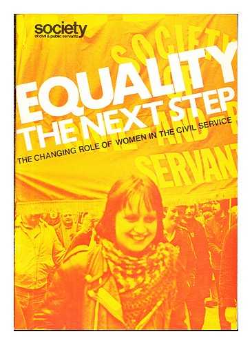 GILLMAN, GERRY [SECRETARY]. SOCIETY OF CIVIL & PUBLIC SERVANTS - Equality the Next Step: the changing role of women in the civil service