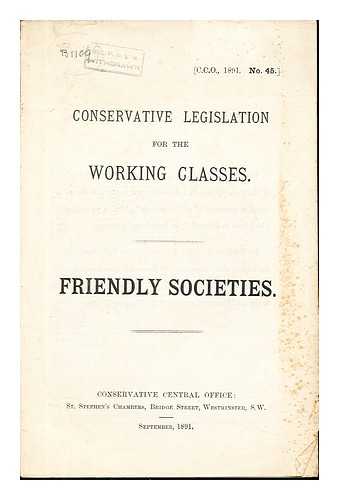 CONSERVATIVE CENTRAL OFFICE - Conservative Legislation for the Working Classes: Friendly societies [C.C.O., 1891. No. 45]