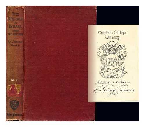 WELCH, ADAM CLEGHORN (1864-1943) - The religion of Israel under the kingdom : the Kerr Lectures, delivered in the United Free Church ...