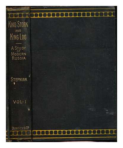 STEPNIAK S. (1851-1895) - King Stork and King Log : a study of modern Russia