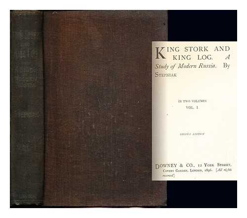 STEPNIAK S. (1851-1895) - King Stork and King Log : a study of modern Russia