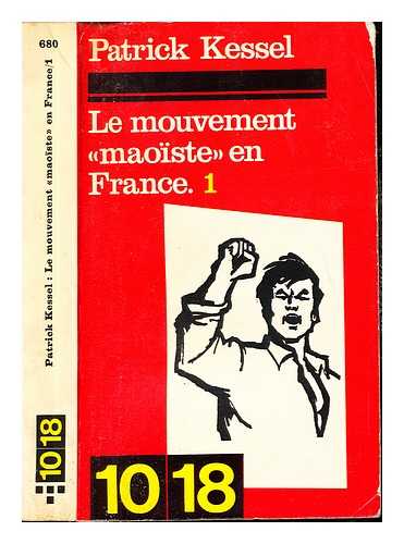 KESSEL, PATRICK (1929-) - Le mouvement 'maoste' en France : textes et documents / [choisis et prsents] par Patrick Kessell: (1963-1968): Volume 1