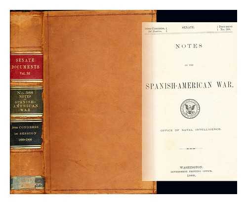 OFFICE OF NAVAL INTELLIGENCE - Notes on the Spanish-American War: 56th Congress, 1st Session, Senate, Document No. 388