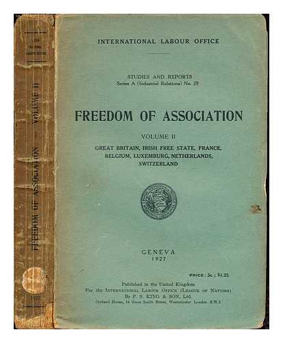 INTERNATIONAL LABOUR OFFICE - Freedom of Association: Volume II: Great Britain, Irish Free State, France, Belgium, Luxembourg, Netherlands, Switzerland: studies and reports: series A (Industrial Relations), No. 29