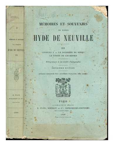 JEAN GUILLAUME HYDE DE NEUVILLE, BARON - Mmoires et souvenirs du Baron Hyde de Neuville: III: Charles X - La Duchesse de Berry le Comte de Chambord: hliogravures et fac-simile d'autographes