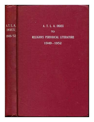 JUDAH, J. STILLSON [EDITOR]. ZIEGLER, LESLIE JOAN [ASSISTANT EDITOR] .AMERICAN THEOLOGICAL LIBRARY ASSICIATION - A. T. L. A. Index to Religious Periodical Literature (1949-1952)