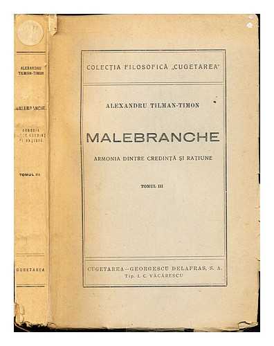 TILLMANN,ALEXANDRE MIRON, DIT ALEXANDRE TILMAN-TIMON - Malebranche ... 3, Armonia dintre credinta? si ratiune. Oratorianul si contemporanii sai, influente malebranchiene