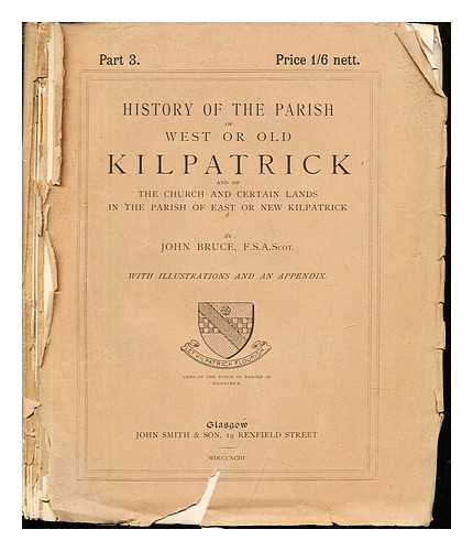 BRUCE, JOHN - History of the parish of west or old Kilpatrick and of the church and certain lands in the parish of est or new Kilpatrick