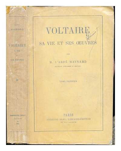 MAYNARD, MICHEL ULYSSE (1814-1893) - Voltaire, sa vie et ses oeuvres: Tome premier