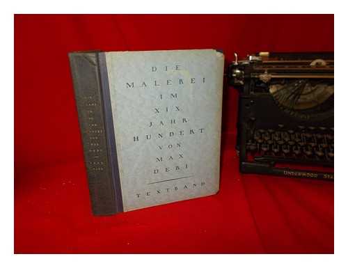 DERI, MAX (1878-) - Die Malerei im XIX. Jahrhundert : entwicklungsgeschichtliche Darstellung auf psychologischer Grundlage. Bd.1 Textband / von Max Deri