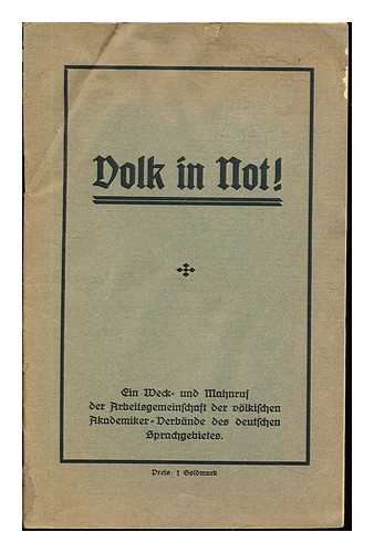 ARBEITSGEMEINSCHAFT DER VLKISCHEN AKADEMIKERVERBNDE DES DEUTSCHEN SPRACHGEBIETS. - Volk in Not! : Ein Weck- und Mahnruf der Arbeitsgemeinschaft der Vlkischen Akademiker-Verbnde des Deutschen Sprachgebietes