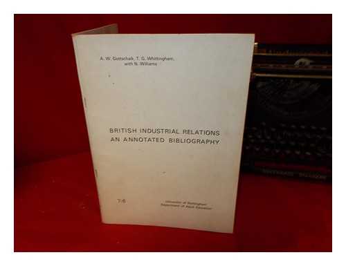 GOTTSCHALK, A. W. WHITTINGHAM, T. G. WILLIAMS, N - British Industrial Relations: an annotated bibliography