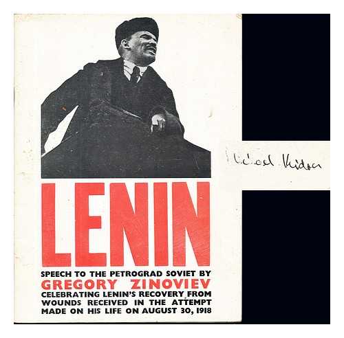 ZINOV'EV, GRIGORII EVSEEVICH - Lenin : speech to the Petrograd Soviet by Gregory Zinoviev, celebrating Lenin's recovery from wounds received in the attempt made on his life on August 30,1918 / translation revised by John G. Wright