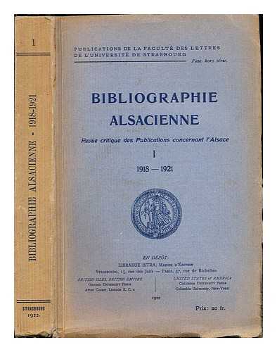 UNIVERSIT DE STRASBOURG. FACULT DES LETTRES - Bibliographie alsacienne: revue critique des publications concernant l'Alsace: I (1918-1921)