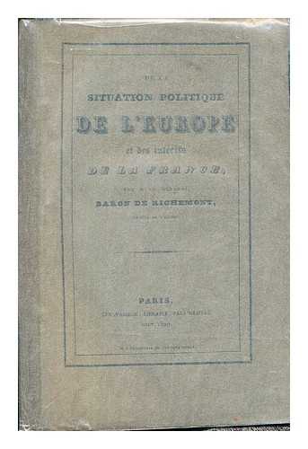 RICHEMONT, LOUIS AUGUSTE CAMUS DE RICHEMONT BARON DE (1771-1853) - De la situation politique de l'Europe et des intrts de la France / par M. Baron de Richemont