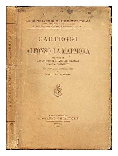 MARMORA, ALFONSO FERRERO DELLA. COLOMBO, ADOLFO. CORBELLI, ACHILLE. PASSAMONTI, EUGENIO. SOCIET NAZIONALE PER LA STORIA DEL RISORGIMENTO ITALIANO - Carteggi di Alfonso la Marmora / per cura di Adolfo Colombo, Achille Corbelli, Eugenio Passamonti