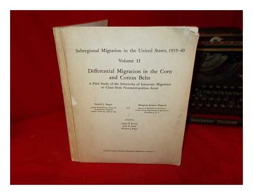 BOGUE, DONALD J. HAGOOD, MARGARET JARMAN. BOWELS - Subregional Migration in the United States, (1935-40): Volume II: Differential Migration in the Corn and Cotton Belts: a pilot study of the selectivity of intrastate migration to cities from nonmetropolitan areas