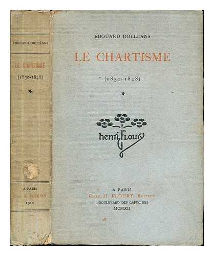 DOLLANS, DOUARD, (1877-1954) - Le Chartisme : (1830-1848) / Edouard Dollans: Volume I