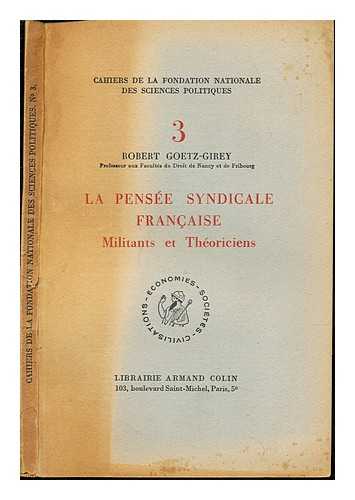 GOETZ-GIREY, ROBERT. FONDATION NATIONALE DES SCIENCES POLITIQUES - La pense syndicale franaise : Militants et thoriciens / Robert Goetz-Girey
