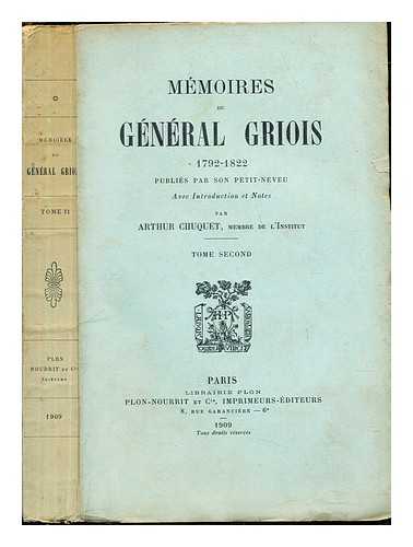 GRIOIS, CHARLES-PIERRE-LUBIN (1772-1838) [AUTHOR]. CHUQUET, ARTHUR 1853-1925 [WRITER OF SUPPLEMENTARY TEXTUAL CONTENT] - Mmoires du gnral Griois, (1792-1822) / publis par son petit-neveu, avec introduction et notes par Arthur Chuquet. Tome Second