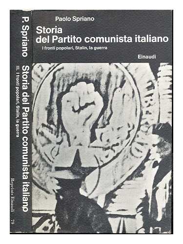 SPRIANO, PAOLO - Storia del Partito comunista italiano. Vol. 3: I fronti popolari, Stalin, la guerra