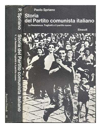 SPRIANO, PAOLO - Storia del Partito comunista italiano. Vol. 5:La Resistenza. Togliatti e il partito nuovo