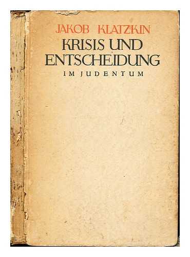 KLATZKIN, JAKOB (1882-1948) - Krisis und Entscheidung im Judentum : der Probleme des modernen Judentums / Jakob Klatzkin