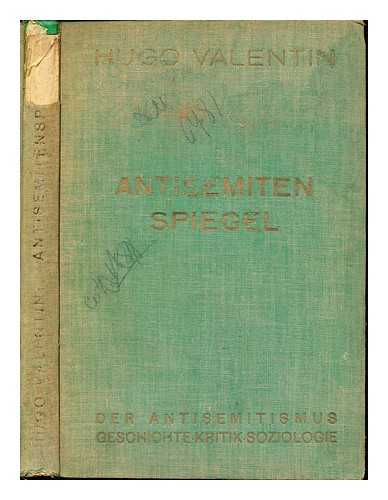 VALENTIN, HUGO - Antisemitenspiegel : der Antisemitismus. Geschichte, Kritik, Soziologie / Hugo Valentin ; aus dem Schwedischen bers. von Hans Hellwig