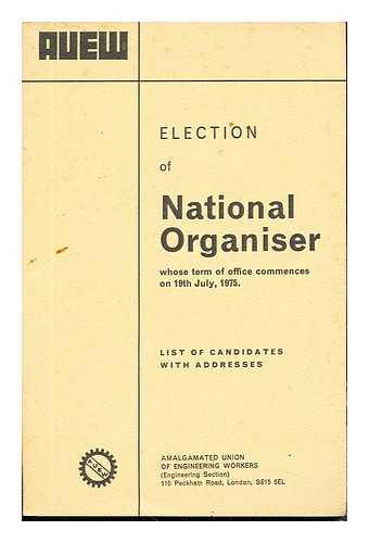 AMALGAMATED UNION OF ENGINEERING WORKERS (ENGINEERING SECTION) - Election of National Organiser whose term of office commences on 19th July, 1975: list of candidates with addresses