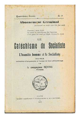 BEVING, MÉDECIN - Le catchisme du socialiste, ou, L'honnte homme et le socialiste : dialogue : collection d'arguments  l'usage de tout philanthrope