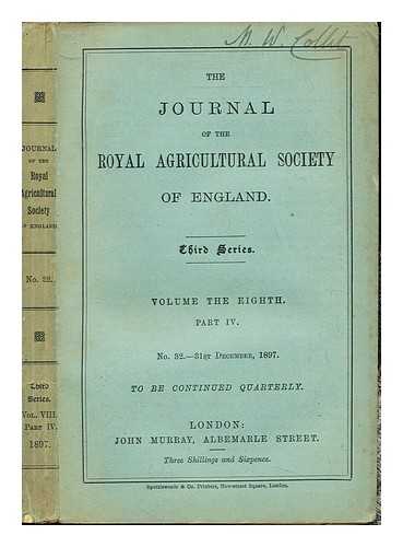 THE JOURNAL OF THE ROYAL AGRICULTURAL SOCIETY OF ENGLAND - The Journal of the Royal Agricultural Society of England: Third series: volume the the eighth: part IV: No. 32.- 31st December, 1897