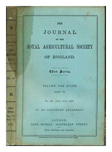 THE JOURNAL OF THE ROYAL AGRICULTURAL SOCIETY OF ENGLAND - The Journal of the Royal Agricultural Society of England: Third series: volume the the sixth: part II: No. 22.- 29th June, 1895