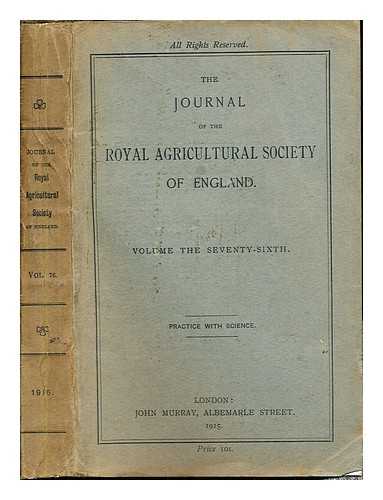 THE JOURNAL OF THE ROYAL AGRICULTURAL SOCIETY OF ENGLAND - The Journal of the Royal Agricultural Society of England: Volume the Seventy-Sixth: practice with science