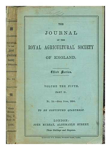 THE JOURNAL OF THE ROYAL AGRICULTURAL SOCIETY OF ENGLAND - The Journal of the Royal Agricultural Society of England: Third Series: Volume the Fifth: Part II: No. 19.- 30th June, 1894