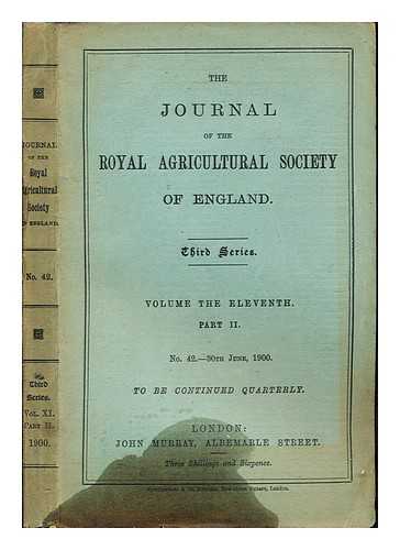 THE JOURNAL OF THE ROYAL AGRICULTURAL SOCIETY OF ENGLAND - The Journal of the Royal Agricultural Society of England: Third Series: Volume the Eleventh: part II: No. 42. 30th June, 1900