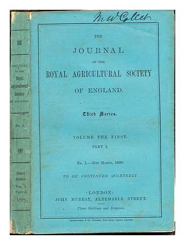 THE JOURNAL OF THE ROYAL AGRICULTURAL SOCIETY OF ENGLAND - The Journal of the Royal Agricultural Society of England: Third Series: Volume the First: Part I: No. I.- 31st March, 1890