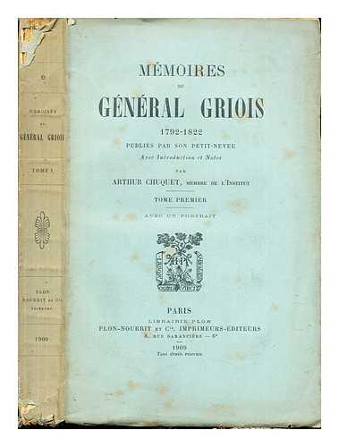 GRIOIS, CHARLES-PIERRE-LUBIN (1772-1838) GRIOIS, LON. CHUQUET, ARTHUR (1853-1925) - Mmoires du gnral Griois, (1792-1822) / publis par son petit-neveu ; avec introduction et notes par Arthur Chuquet. T.1