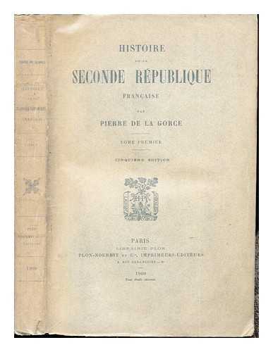 LA GORCE, PIERRE DE (1846-1934) - Histoire de la seconde rpublique franc?aise / Pierre de la Gorce. T.1