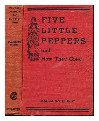 SIDNEY, MARGARET (1844-1924) [AUTHOR] - Five little Peppers and how they grew