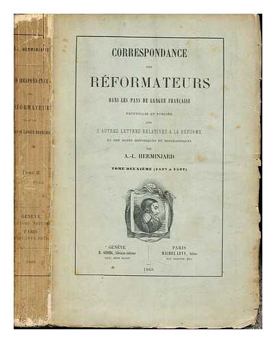 HERMINJARD, AIM LOUIS - Correspondance des rformateurs dans les pays de langue fran  : recueillie et publie avec d'autres relatives  la Rforme et des historiques et biographiques / par A.-L. Herminjard. Tome Deuxieme (1527-1532)