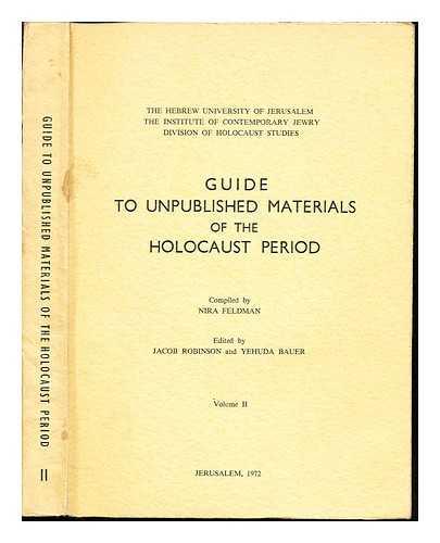 BAUER, YEHUDA. FELDMAN, NIRA. ROBINSON, JACOB (1889-1977). UNIVERSI?AH HA-?IVRIT BI-YERUSHALAYIM. MADOR LE-?E?ER HA-SHO'AH - Guide to unpublished materials of the Holocaust period. Vol. 2 / compiled by Nira Feldman / edited by Jacob Robinson and Yehuda Bauer